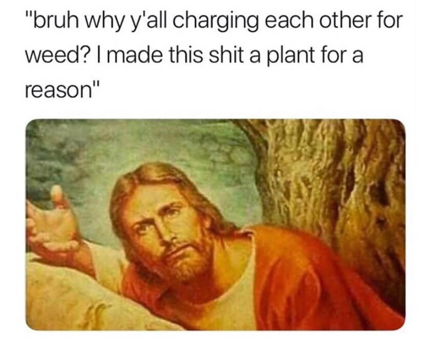 Jesus asking why people are charging each other for weed
